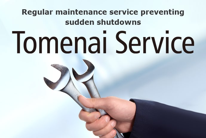 Regular maintenance service preventing sudden shutdowns Tomenai Service