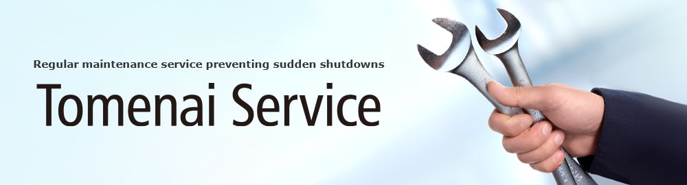 Regular maintenance service preventing sudden shutdowns Tomenai Service